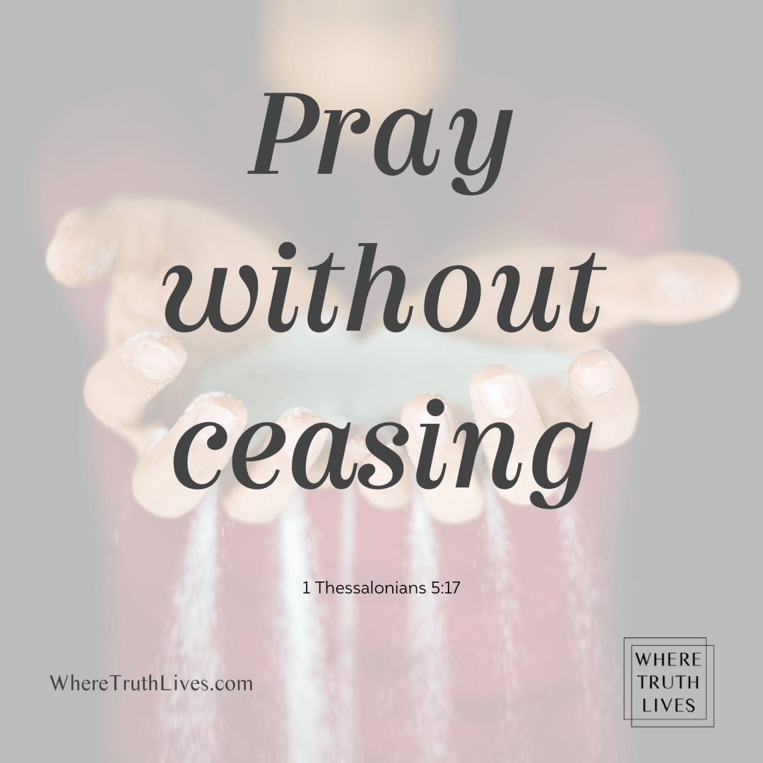 Pray without ceasing - 1 Thessalonians 5:17 Bible verse, Scripture verse