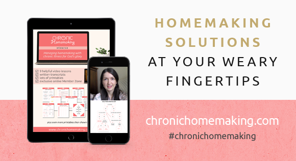 Chronic Homemaking course - managing homemaking with chronic illness for the glory of God