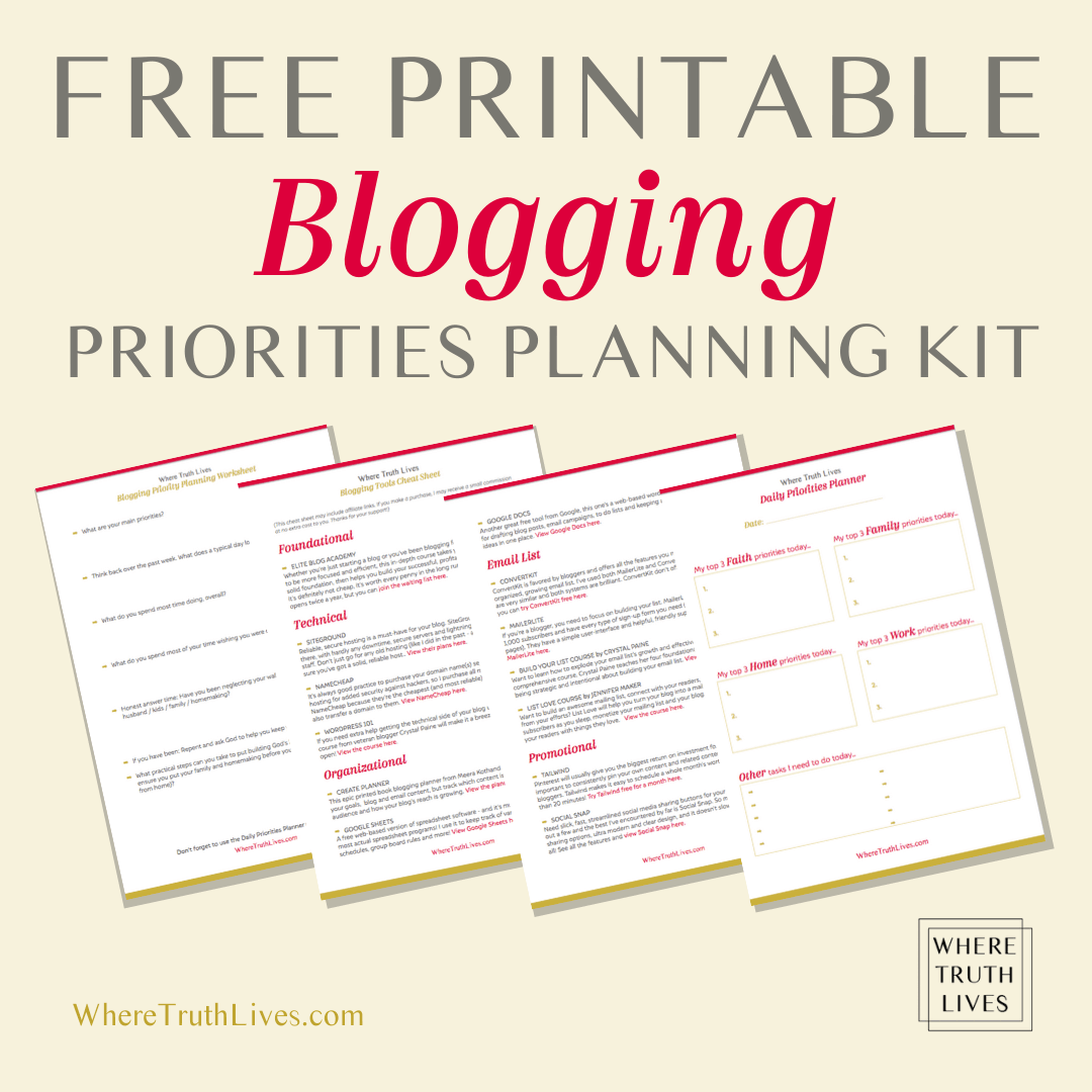 Free Printable Priorities Planning Kit for Bloggers | Christian Blogger: Are You Making This Huge Mistake? | Where Truth Lives .com | Christian blog post, blogging, time management, priorities