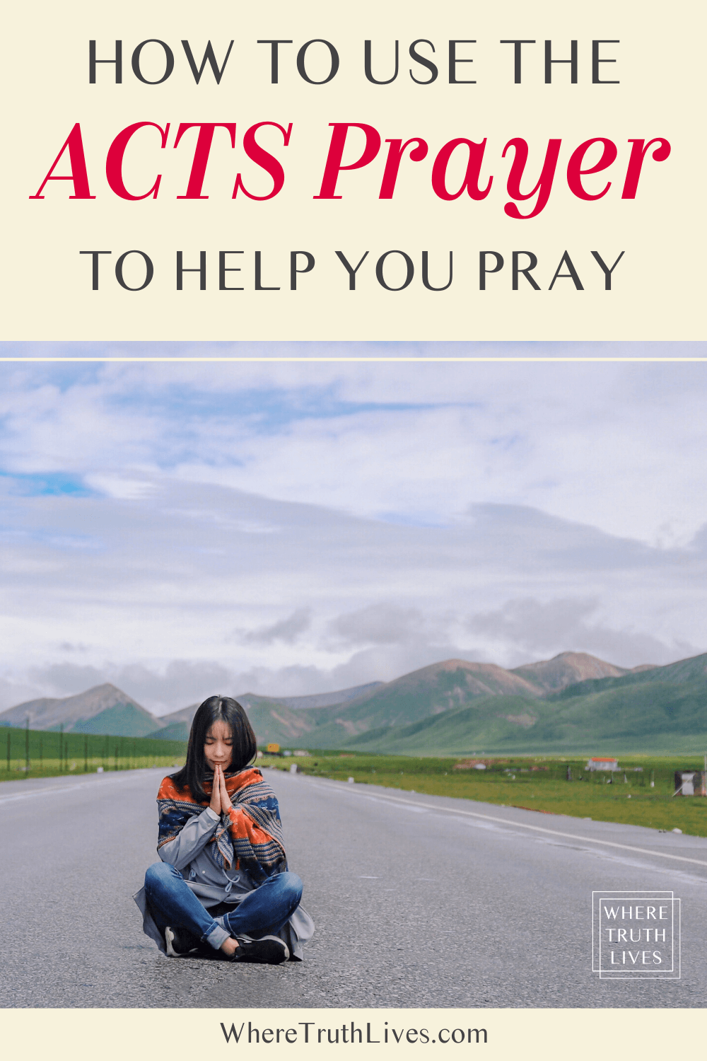 No idea where to start when you’re trying to pray? This ACTS prayer walkthrough is a valuable starting point to help focus your thoughts... (with free printable worksheet) | Where Truth Lives .com | Christian blog post | praying, adoration, confession, thanksgiving, supplication, pray