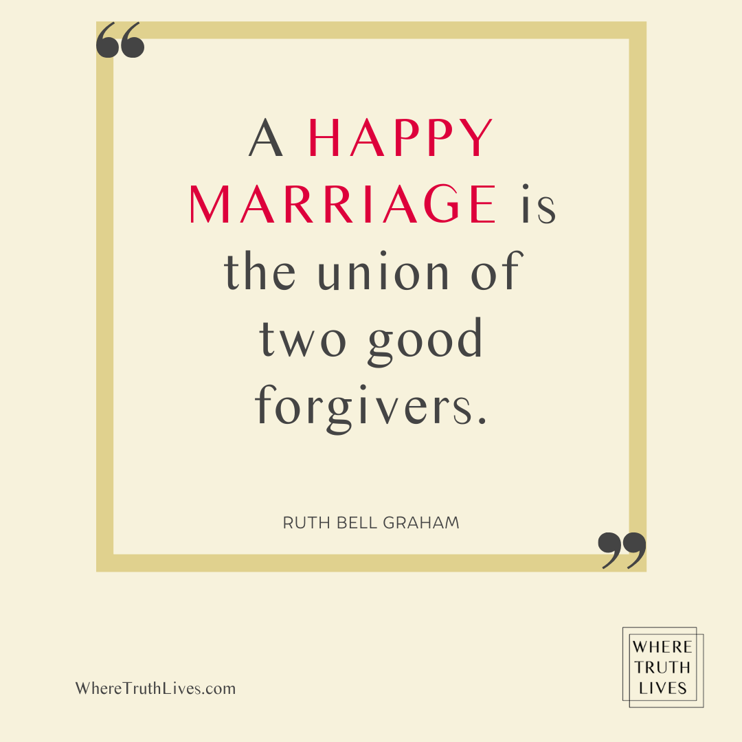 A happy marriage is the union of two good forgivers. - Ruth Bell Graham quote