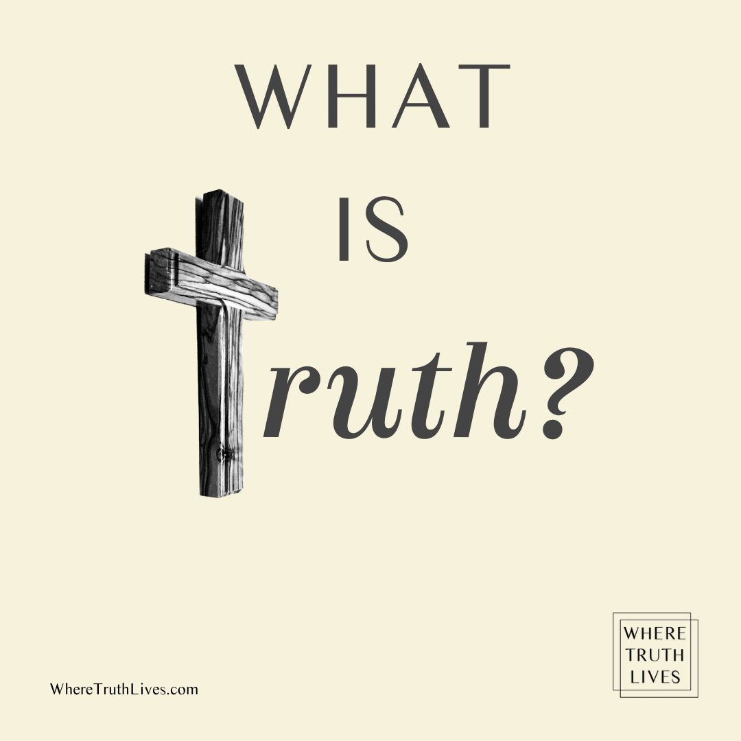 Can truth be defined or known? Here’s why it can and why it’s essential that you know the truth… | What Is Truth? | Where Truth Lives .com | Christian blog | salvation | the way, the truth and the life | heaven | hell | atonement | sin