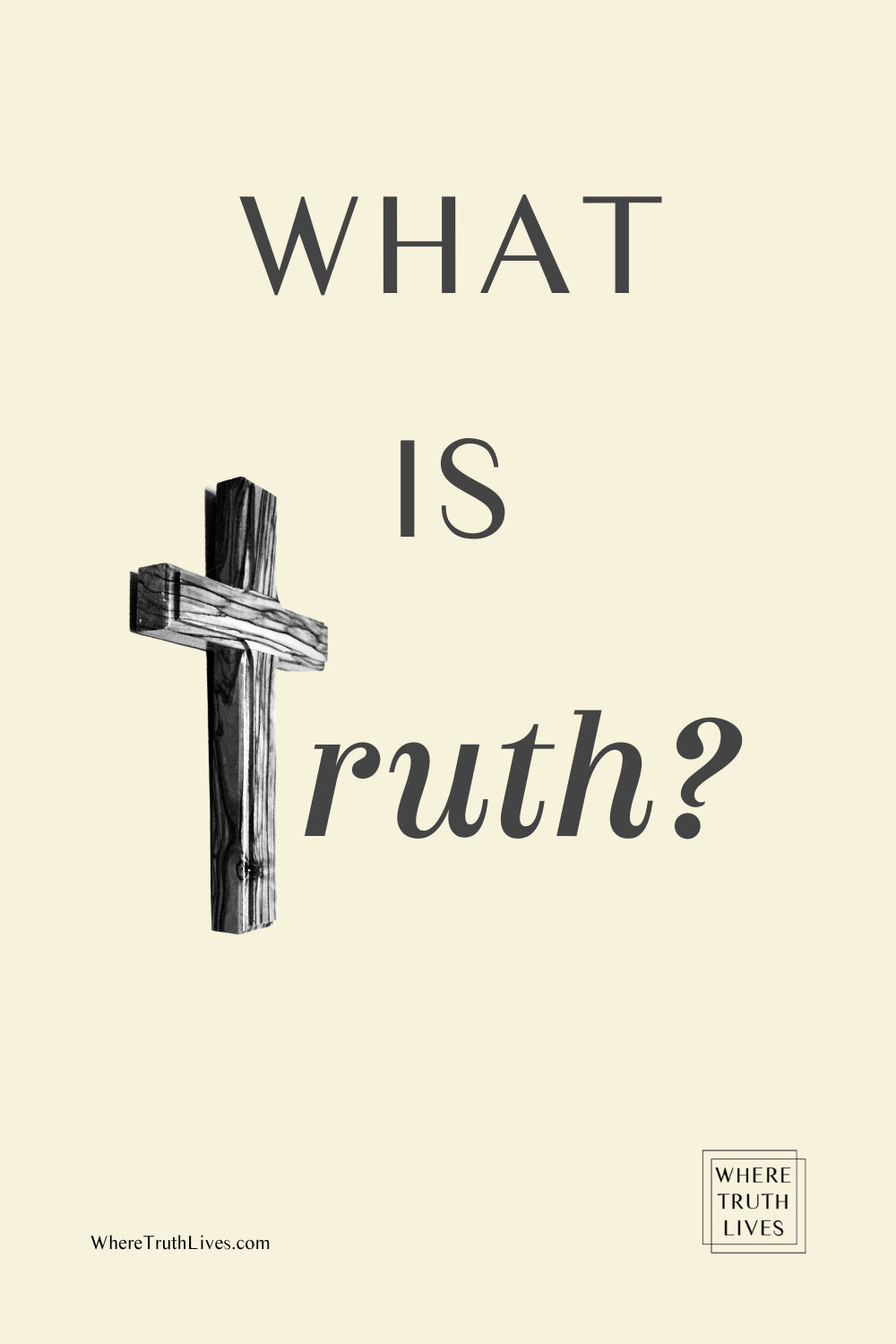What Is Truth? | Where Truth Lives .com | Pilate's question echoes through the ages... Can truth be defined? Can truth be known?